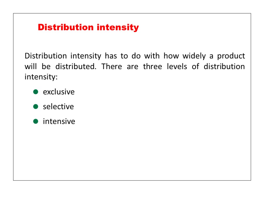 Distribution intensity has to do with how widely a product will be distributed. There